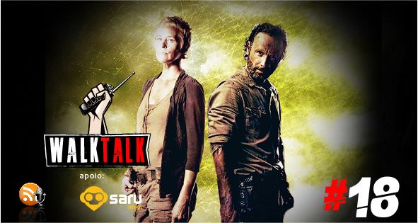 Walk Talk 018 - O podcast do The Walking Dead Brasil