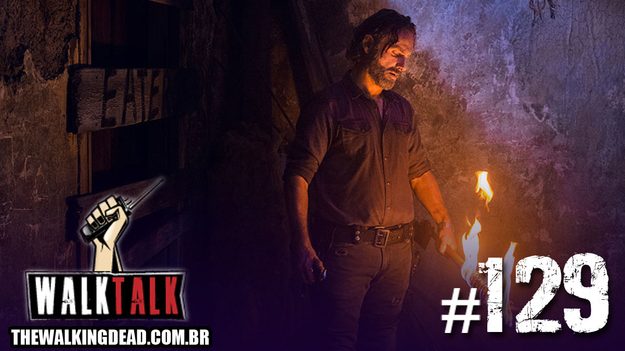 Podcast The Walking Dead Brasil | Walk Talk 129: Lucille is on fiiireee!